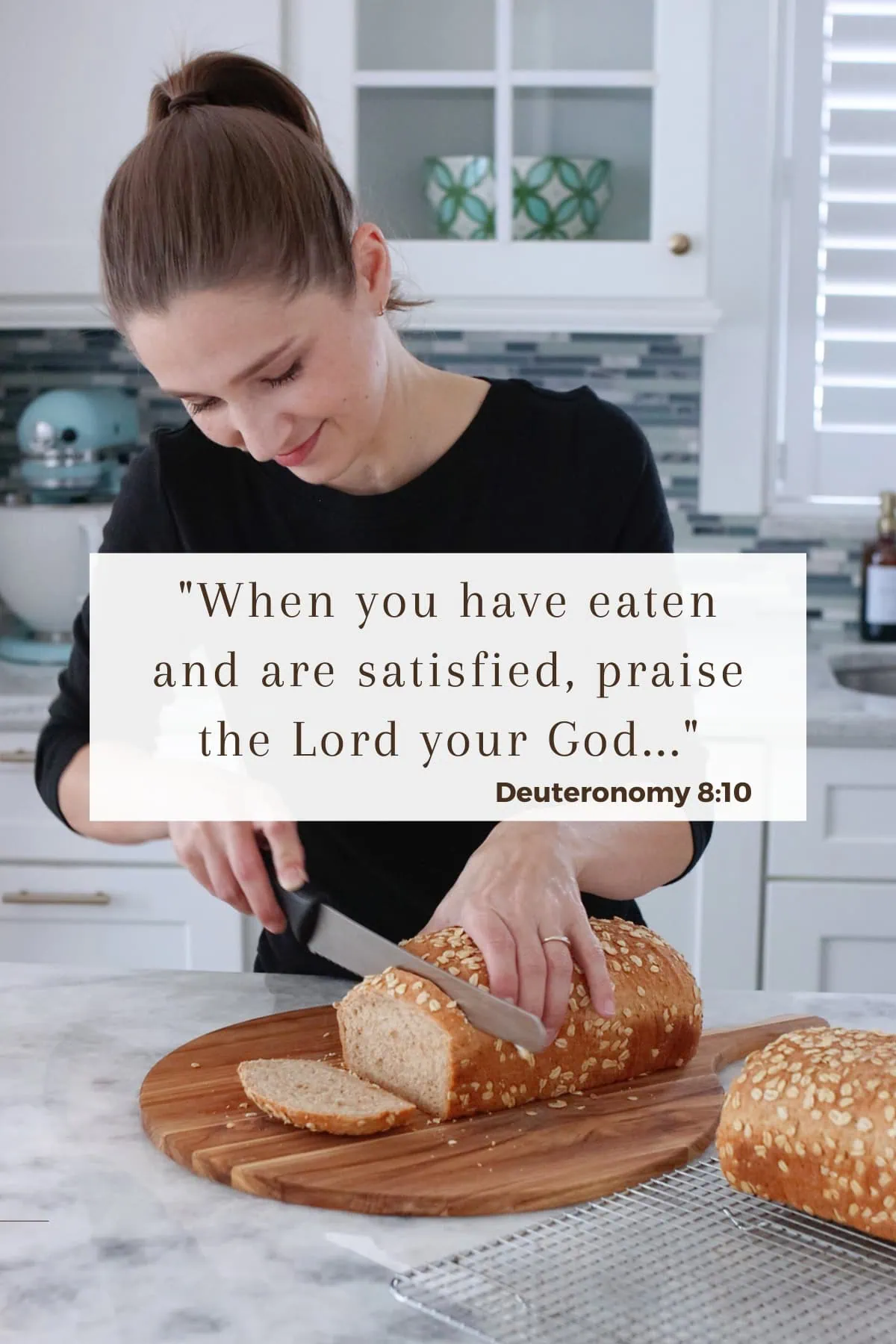 Olga slicing bread in her kitchen. Bible verse quote over photo. "When you have eaten and are satisfied, praise the Lord your God for the good land he has given you."
โ Deuteronomy 8:10.